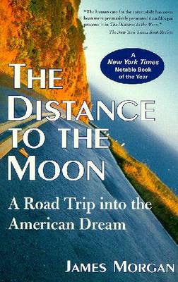 The Distance to the Moon: A Road Trip Into the American Drem - Morgan, James