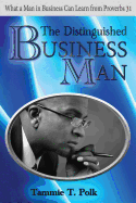 The Distinguished Business Man: What a Man in Business Can Learn from Proverbs 31