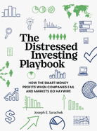 The Distressed Investing Playbook: How the Smart Money Profits When Companies Fail and Markets Go Haywire
