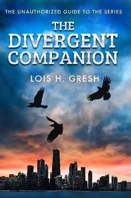 The Divergent Companion: The Unauthorized Guide - Gresh, Lois H.