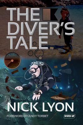 The Diver's Tale - Lyon, Nick, and Torbet, Andy (Foreword by)