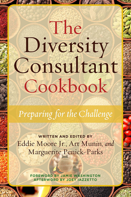 The Diversity Consultant Cookbook: Preparing for the Challenge - Moore, Eddie, and Munin, Art, and Penick-Parks, Marguerite W