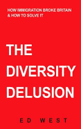 The Diversity Delusion: How Immigration Broke Britain & How to Solve It