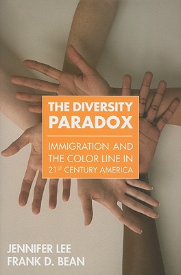 The Diversity Paradox: Immigration and the Color Line in Twenty-First Century America - Lee, Jennifer, PhD, and Bean, Frank D