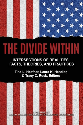 The Divide Within: Intersections of Realities, Facts, Theories, and Practices - Heafner, Tina L (Editor), and Handler, Laura K (Editor), and Rock, Tracy C (Editor)