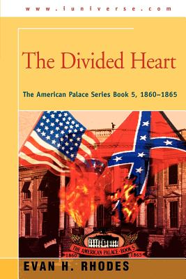 The Divided Heart: The American Palace Series Book 5, 1860-1865 - Rhodes, Evan H
