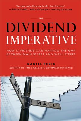 The Dividend Imperative: How Dividends Can Narrow the Gap between Main Street and Wall Street - Peris, Daniel