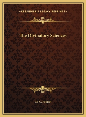 The Divinatory Sciences - Poinsot, M C