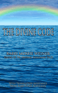 The Divine Code: The Guide to Observing the Noahide Code, Revealed from Mount Sinai in the Torah of Moses