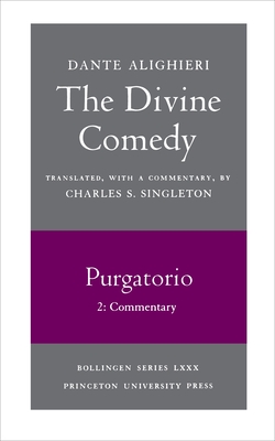 The Divine Comedy, II. Purgatorio, Vol. II. Part 2: Commentary - Dante, and Singleton, Charles S. (Translated by)
