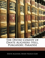 The Divine Comedy of Dante Alighieri: Hell, Purgatory, Paradise
