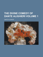 The Divine Comedy of Dante Alighieri; Volume 1