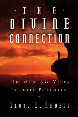 The Divine Connection: Unlocking Your Infinite Potential - Newell, Lloyd D.