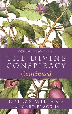 The Divine Conspiracy Continued: Fulfilling God's Kingdom on Earth - Willard, Dallas, and Black, Jr., Gary