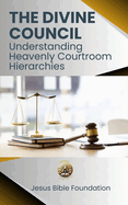 The Divine Council: Understanding Heavenly Courtroom Hierarchies