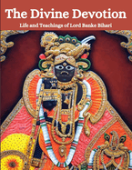 The Divine Devotion: Life and Teachings of Lord Banke Bihari