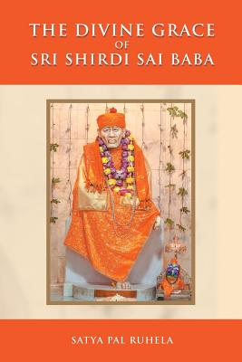 The Divine Grace of Sri Shirdi Sai Baba - Ruhela, Satya Pal