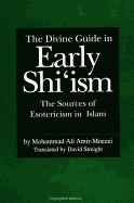 The Divine Guide in Early Shi'ism: The Sources of Esotericism in Islam