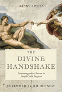 The Divine Handshake: Partnering with Heaven to Fulfill God's Purpose