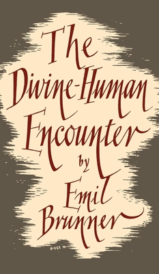 The Divine-Human Encounter - Brunner, Emil