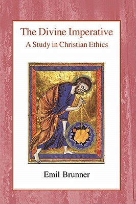 The Divine Imperative: A Study in Christian Ethics - Brunner, Emil