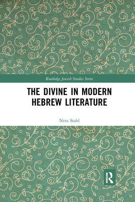 The Divine in Modern Hebrew Literature - Stahl, Neta