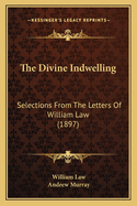 The Divine Indwelling: Selections from the Letters of William Law (1897)