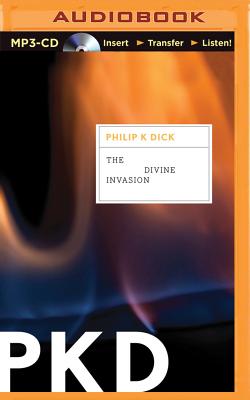 The Divine Invasion - Dick, Philip K, and Hill, Dick (Read by)