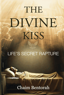 The Divine Kiss: Life's Secret Rapture