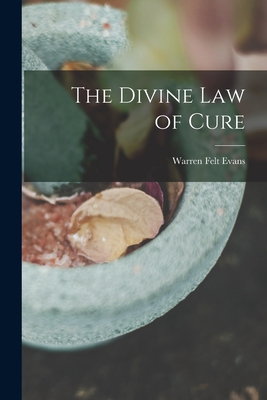 The Divine Law of Cure - Evans, Warren Felt