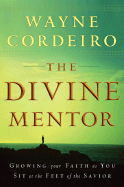 The Divine Mentor: Growing Your Faith as You Sit at the Feet of the Savior