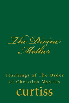 The Divine Mother - Curtiss, Frank Homer, and Schreuder, D (Editor), and Curtiss, Harriette Augusta