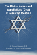 The Divine Names and Appellations (DNA) of Jesus the Messiah