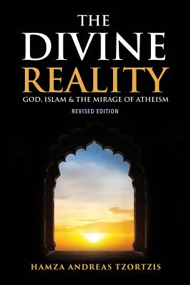 The Divine Reality: God, Islam and the Mirage of Atheism - Tzortzis, Hamza Andreas