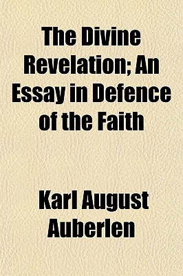 The Divine Revelation; An Essay in Defence of the Faith - Auberlen, Karl August