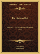 The Divining Rod: Its History, Truthfulness and Practical Utility