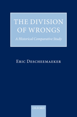 The Division of Wrongs: A Historical Comparative Study - Descheemaeker, Eric