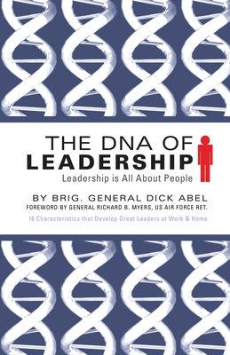 The DNA of Leadership: Leadership Is All About People - Abel, Dick