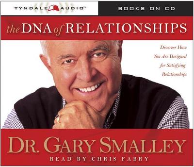 The DNA of Relationships - Smalley, Gary, Dr., and Smalley, Greg, Dr., and Smalley, Michael