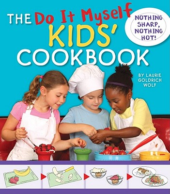 The Do It Myself Kids' Cookbook: Nothing Sharp, Nothing Hot! - Wolf, Laurie Goldrich