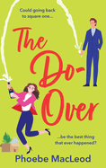 The Do-Over: The BRAND NEW brilliant, friends-to-lovers romantic comedy from Phoebe MacLeod for 2025