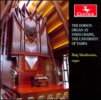 The Dobson Organ at Sykes Chapel, The University of Tampa - Haig Mardirosian (organ)