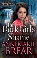 The Dock Girl's Shame: A gritty, emotional saga from AnneMarie Brear