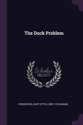 The Dock Problem - Friedrichs, Kurt Otto, and Lewy, Yochanan