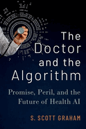 The Doctor and the Algorithm: Promise, Peril, and the Future of Health AI