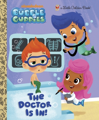 The Doctor Is In! (Bubble Guppies) - Golden Books