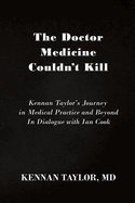 The Doctor Medicine Couldn't Kill: Kennan Taylor's Journey in Medical Practice and Beyond In Dialogue with Ian Cook