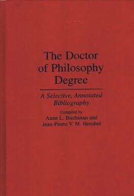 The Doctor of Philosophy Degree: A Selective, Annotated Bibliography - Buchanan, Anne L, and Herubel, Jean-P VM