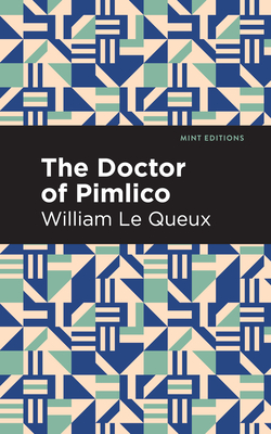 The Doctor of Pimlico - Le Queux, William, and Editions, Mint (Contributions by)