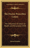 The Doctor Prescribes Colors: The Influences of Colors on Health and Personality 1938